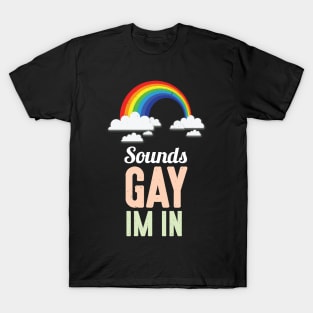 Sounds Gay I'm In LGBT Pride T-Shirt